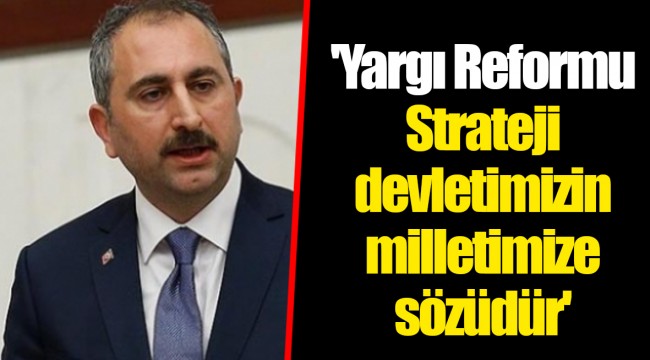 'Yargı Reformu Strateji devletimizin milletimize sözüdür'