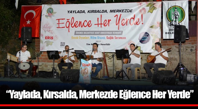 “Yaylada, Kırsalda, Merkezde Eğlence Her Yerde”