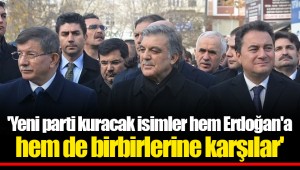 'Yeni parti kuracak isimler hem Erdoğan'a hem de birbirlerine karşılar'