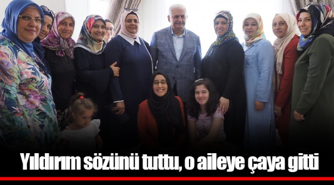Yıldırım sözünü tuttu, o aileye çaya gitti