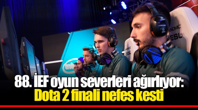 88. İEF oyun severleri ağırlıyor: Dota 2 finali nefes kesti