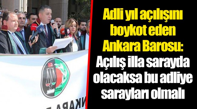 Adli yıl açılışını boykot eden Ankara Barosu: Açılış illa sarayda olacaksa bu adliye sarayları olmalı