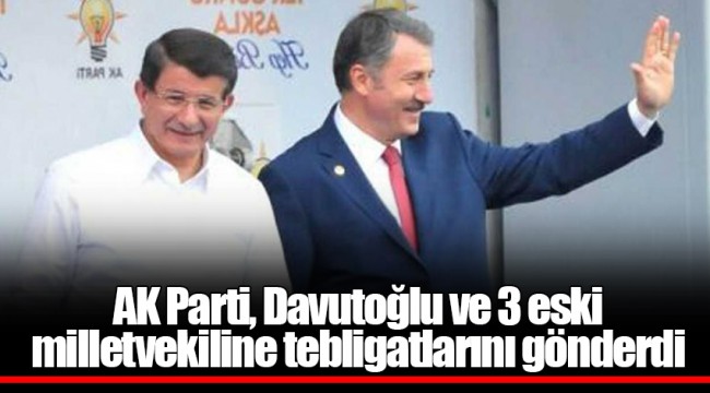 AK Parti, Davutoğlu ve 3 eski milletvekiline tebligatlarını gönderdi