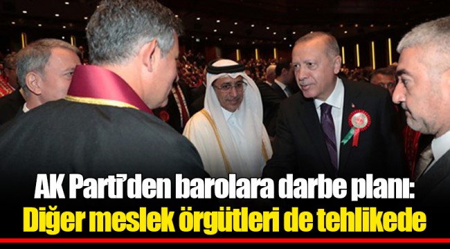 AK Parti’den barolara darbe planı: Diğer meslek örgütleri de tehlikede