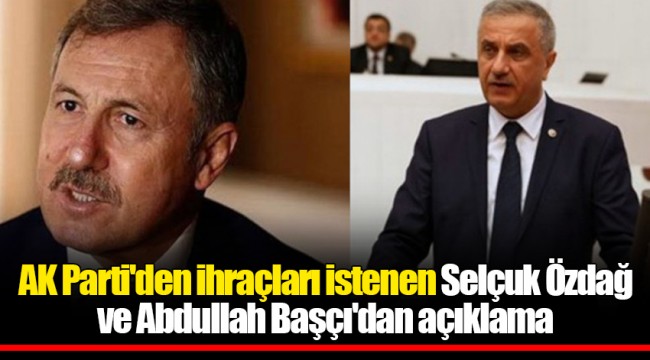 AK Parti'den ihraçları istenen Selçuk Özdağ ve Abdullah Başçı'dan açıklama