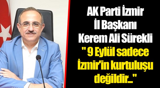 AK Parti İzmir İl Başkanı Kerem Ali Sürekli " 9 Eylül sadece İzmir'in kurtuluşu değildir..."