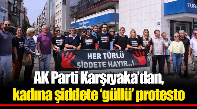 AK Parti Karşıyaka’dan, kadına şiddete ‘güllü’ protesto