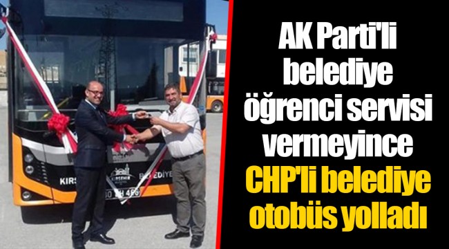 AK Parti'li belediye öğrenci servisi vermeyince CHP'li belediye otobüs yolladı