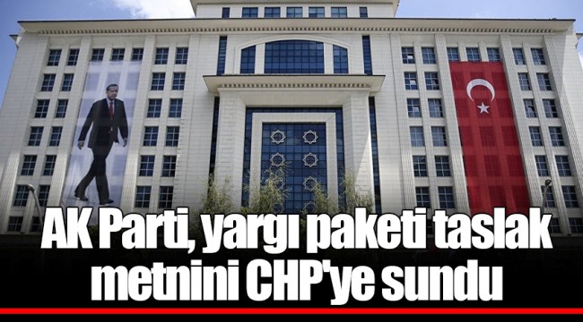 AK Parti, yargı paketi taslak metnini CHP'ye sundu