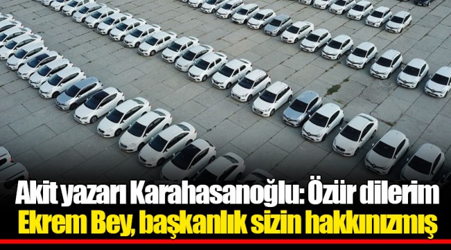 Akit yazarı Karahasanoğlu: Özür dilerim Ekrem Bey, başkanlık sizin hakkınızmış