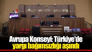 Avrupa Konseyi: Türkiye'de yargı bağımsızlığı aşındı
