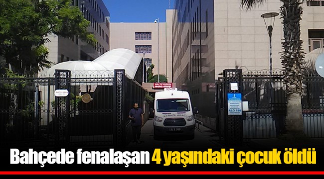 Bahçede fenalaşan 4 yaşındaki çocuk öldü