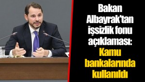 Bakan Albayrak'tan işsizlik fonu açıklaması: Kamu bankalarında kullanıldı