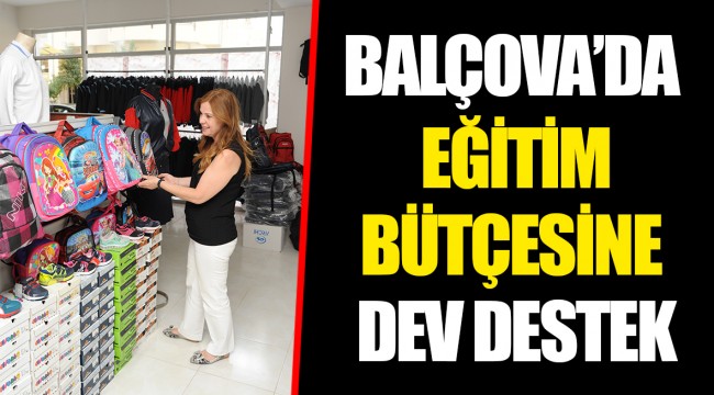 BALÇOVA’DA EĞİTİM BÜTÇESİNE DEV DESTEK