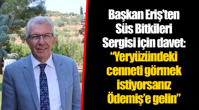 Başkan Eriş’ten Süs Bitkileri Sergisi için davet