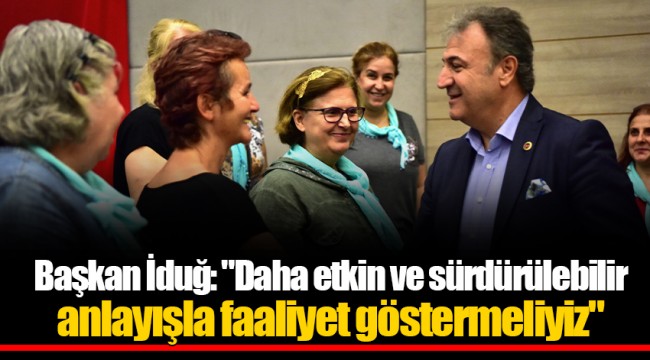Başkan İduğ: "Daha etkin ve sürdürülebilir anlayışla faaliyet göstermeliyiz"