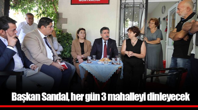 Başkan Sandal, her gün 3 mahalleyi dinleyecek