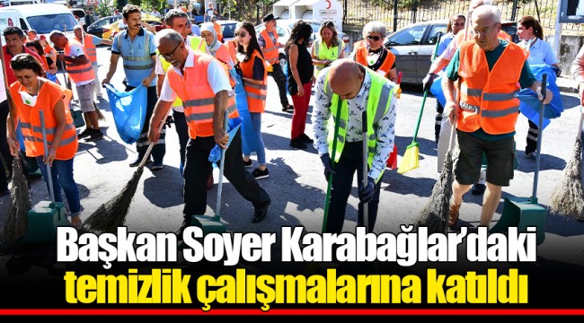 Başkan Soyer Karabağlar’daki temizlik çalışmalarına katıldı