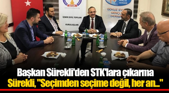 Başkan Sürekli'den STK'lara çıkarma Sürekli, "Seçimden seçime değil, her an..."