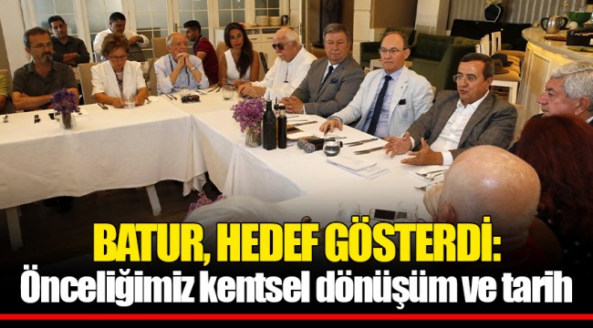 BATUR, HEDEF GÖSTERDİ: Önceliğimiz kentsel dönüşüm ve tarih