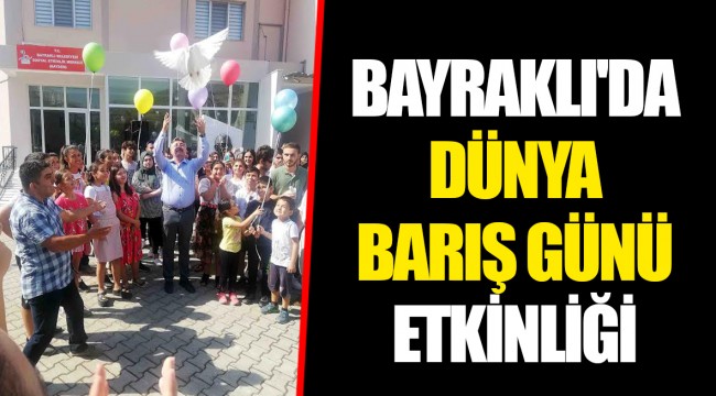 BAYRAKLI'DA DÜNYA BARIŞ GÜNÜ ETKİNLİĞİ