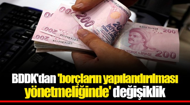 BDDK'dan 'borçların yapılandırılması yönetmeliğinde' değişiklik