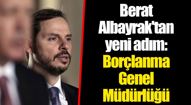 Berat Albayrak'tan yeni adım: Borçlanma Genel Müdürlüğü