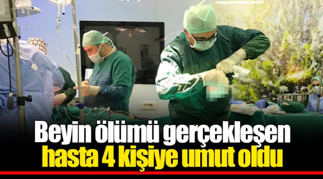 Beyin ölümü gerçekleşen hasta 4 kişiye umut oldu
