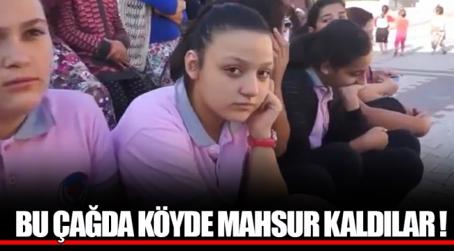 BU ÇAĞDA KÖYDE MAHSUR KALDILAR !