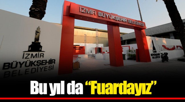 Bu yıl da “Fuardayız”
