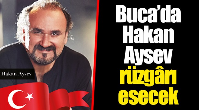 Buca’da Hakan Aysev rüzgârı esecek