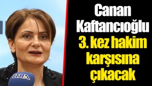 Canan Kaftancıoğlu 3. kez hakim karşısına çıkacak