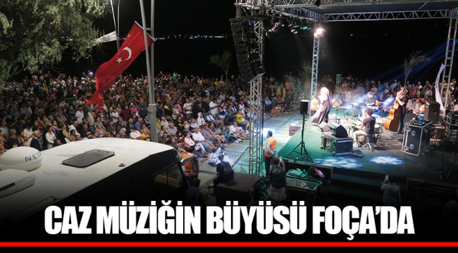 CAZ MÜZİĞİN BÜYÜSÜ FOÇA’DA