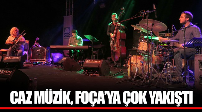 CAZ MÜZİK, FOÇA’YA ÇOK YAKIŞTI