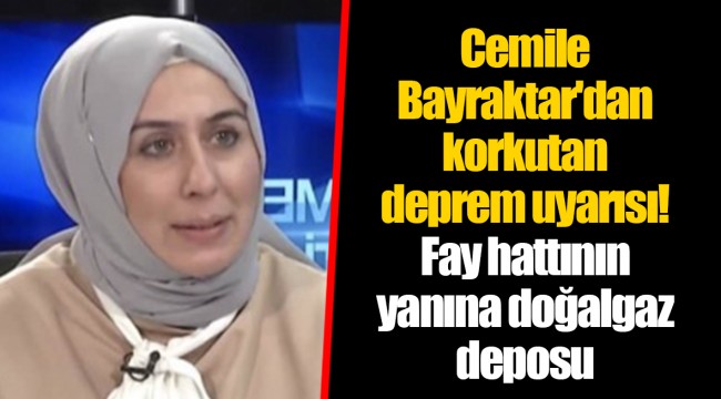 Cemile Bayraktar&#039;dan korkutan deprem uyarısı! Fay hattının yanına doğalgaz deposu