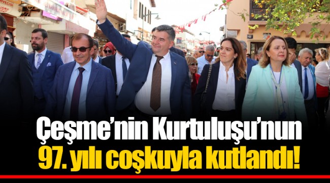 Çeşme’nin Kurtuluşu’nun 97. yılı coşkuyla kutlandı!
