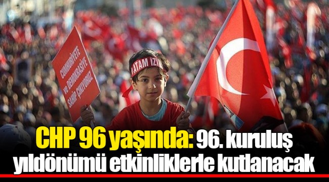 CHP 96 yaşında: 96. kuruluş yıldönümü etkinliklerle kutlanacak