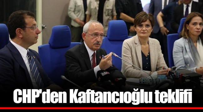CHP'den Kaftancıoğlu teklifi