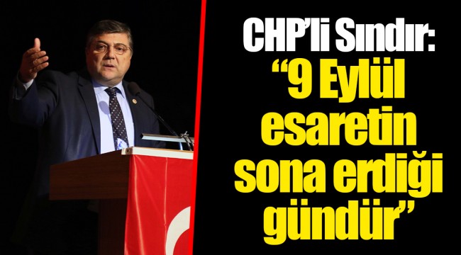 CHP’li Sındır: “9 Eylül esaretin sona erdiği gündür”