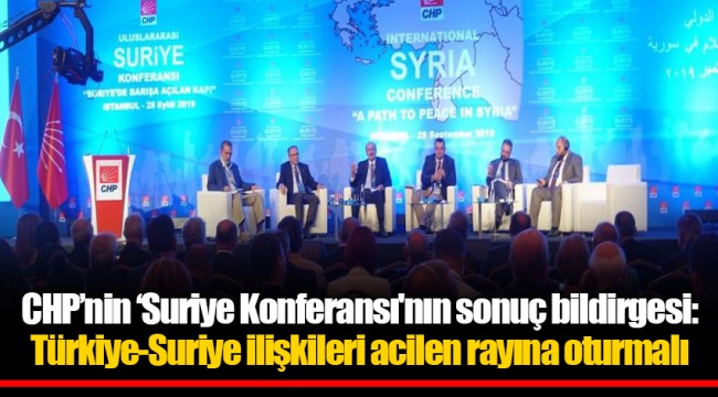 CHP’nin ‘Suriye Konferansı'nın sonuç bildirgesi: Türkiye-Suriye ilişkileri acilen rayına oturmalı