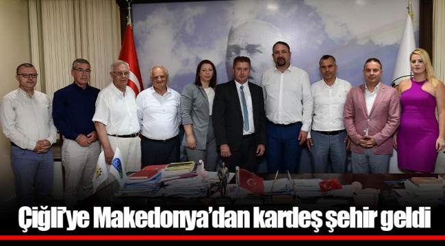 Çiğli’ye Makedonya’dan kardeş şehir geldi