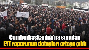 Cumhurbaşkanlığı'na sunulan EYT raporunun detayları ortaya çıktı