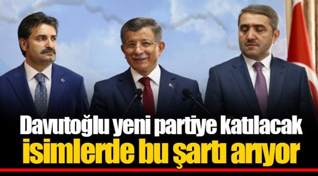 Davutoğlu yeni partiye katılacak isimlerde bu şartı arıyor
