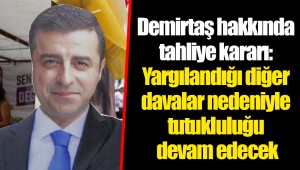 Demirtaş hakkında tahliye kararı: Yargılandığı diğer davalar nedeniyle tutukluluğu devam edecek