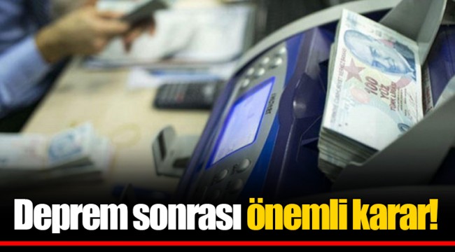 Deprem sonrası önemli karar! Süre uzatıldı...