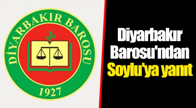 Diyarbakır Barosu'ndan Soylu'ya yanıt