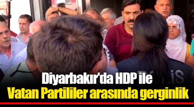 Diyarbakır'da HDP ile Vatan Partililer arasında gerginlik