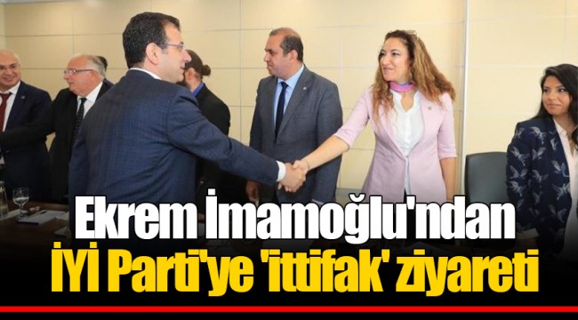 Ekrem İmamoğlu'ndan İYİ Parti'ye 'ittifak' ziyareti