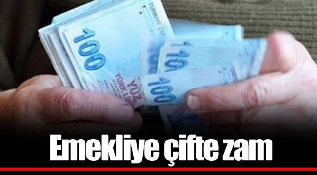 Emekliye çifte zam