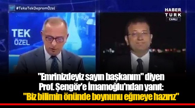 "Emrinizdeyiz sayın başkanım" diyen Prof. Şengör'e İmamoğlu'ndan yanıt: "Biz bilimin önünde boynunu eğmeye hazırız"